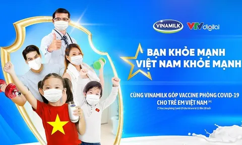 Vinamilk khởi động chiến dịch “Bạn khỏe mạnh, Việt Nam khỏe mạnh” nâng cao sức khỏe cộng đồng và ủng hộ Vaccine phòng covid-19 cho trẻ em