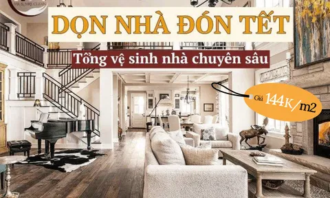 Dịch vụ dọn dẹp chuyên sâu cho nhà giàu: 144k/m2, dọn nguyên căn tốn đến vài chục triệu