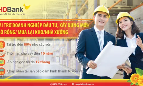 Đầu tư nhà xưởng nhà kho – Lo nguồn vốn đã có HDBank