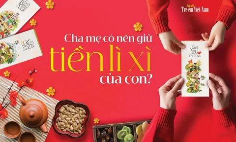 Cha mẹ có nên giữ tiền lì xì của con?