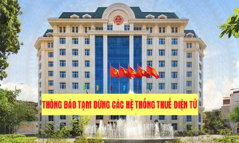 Cục Thuế thông báo tạm dừng các hệ thống thuế điện tử trong 5 ngày