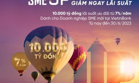 VietinBank tung Gói SME UP 10.000 tỷ đồng ưu đãi lãi suất