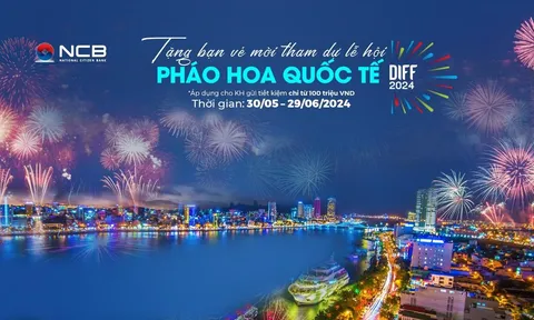 Gửi tiết kiệm tại NCB, nhận ngay vé xem Lễ hội pháo hoa quốc tế Đà Nẵng 2024