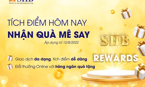 Nhận “Cơn mưa quà tặng” khi tích điểm đổi quà cùng SHB Reward