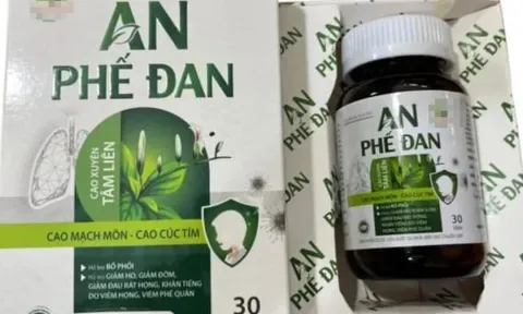Cảnh báo sản phẩm An Phế Đan chưa được cấp phép lưu hành