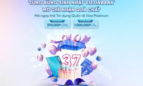 Bùng nổ ưu đãi nhân dịp sinh nhật VietinBank cùng thẻ tín dụng quốc tế Visa Platinum